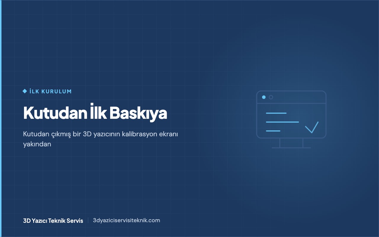 3D yazıcı blog kapağı: yeni cihaz ilk kurulum — kutudan çıkan yazıcı ve kalibrasyon ekranı motifi